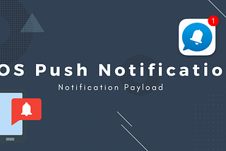 Advanced version of push notification Part — 2 — Notification Payload.