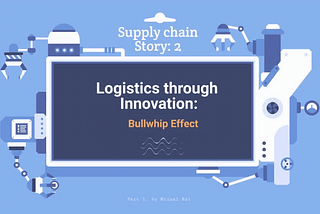 Bullwhip Effect: a supply chain story