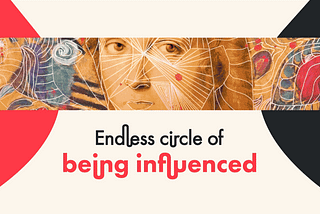 Endless Circle of Being Influenced