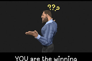 Male 3D character with a blue shirt and black jeans shrugging his shoulders and looking around confused and frustrated. The caption reads “Stop looking around. Look in the mirror. You are the winning lottery ticket.”