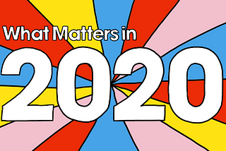 What Matters in 2020