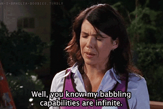 If the mind could be a fictional character, mine would be Lorelai Gilmore