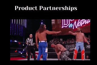 Product Partnerships: Scratch My Back…