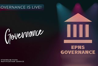 EPNS Governance goes Live! Let’s PUSH for Progressive Decentralized Governance