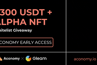 $300 USDT & Alpha NFTs: Aconomy Early Access Whitelist Giveaway! 🎉