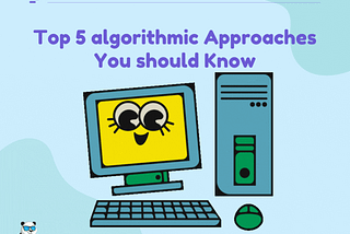 Top 5 algorithmic Approaches You should Know: The Code Panda