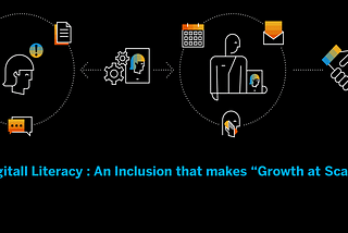 Digital Literacy: An Inclusion that creates “growth at scale”