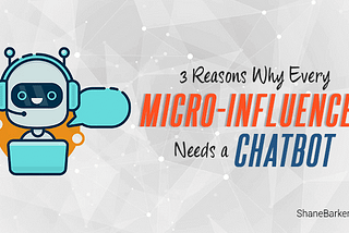 3 Reasons Why Every Micro-Influencer Needs a Chatbot