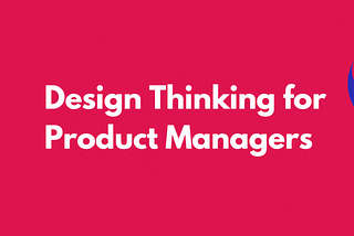 #24 Design Thinking for Product Managers