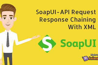 SoapUI — API Request Response chaining with XML