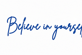 What happens when you start believing in yourself?