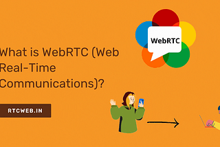 What is WebRTC (Web Real-Time Communications)?