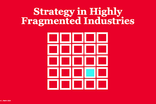 Strategy in Highly Fragmented Industries