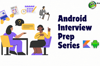 Android Interview Prep Series