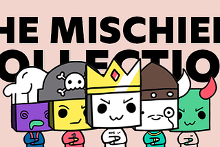 Introducing the Mischiefs Collection