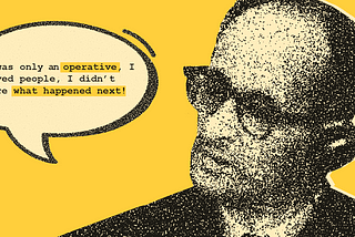 GIF illustration of Adolf Eichman with a word cloud combining these three sentences in loop: 1) I was only an operative, I moved people, I didn’t care what happened next. 2) I was only a designer, I made user flows,I didn’t care what happened next 3) I was only a carpenter, I made tables, I didn’t care what happened next.