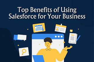 Top Benefits of Using Salesforce for Your Business