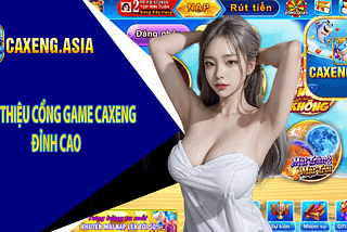 CAXENG — CỔNG GAME HÀNG ĐẦU TẠI VIỆT NAM