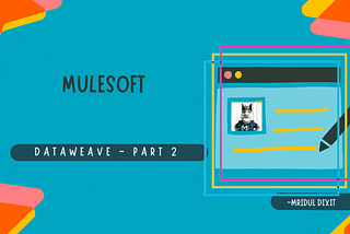 MuleSoft DataWeave — Part 2