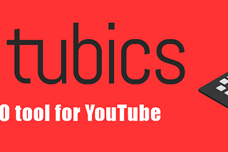 Tubics — YouTube SEO tool for any active YouTuber