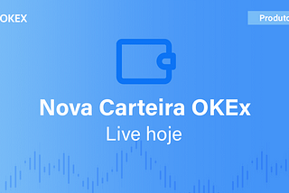 Carteira de criptomoedas para navegador da OKEx é destaque da semana