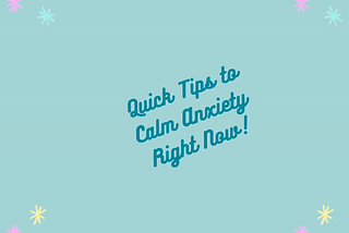 8 Quick Tips to Calm Anxiety Right Now!