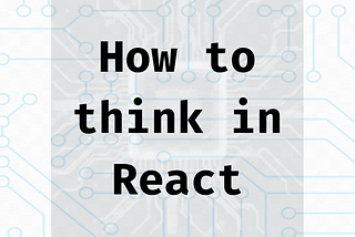 How to think in React