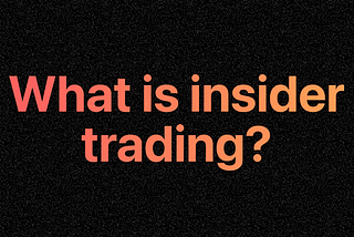 Insider Trading, Explained