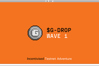 $G — drop Campaign Wave 1 — Incentivised Testnet