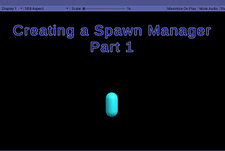 Creating a Spawn Manager Part 1: Coroutines with Unity!