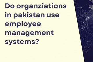 Do organizations in Pakistan use employee management systems?