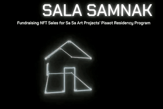 Sala Samnak- Fundraising NFT sales for Sa Sa Art Projects’ Pisaot Residency Program…