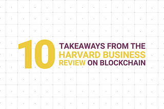 10 Takeaways from the Harvard Business Review on Blockchain