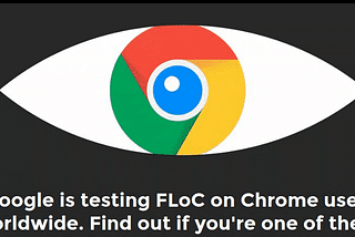 What Is Google FLoC? — The 10 Things You Should Know about Google FLoC in 2021