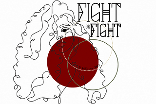 Outline of a woman with curly hair. A large, dark red circle colors her lips, neck, and part of her hair, while the outline of two circles (army green and gold) are layered behind the woman as well. In a geometric font, the banner reads: Fight or Fight