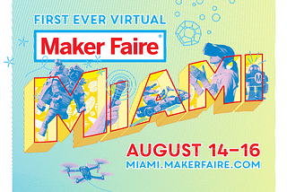 Virtual Maker Faire Miami 2020