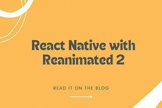 Smooth Animations in React Native with Reanimated 2: A Comprehensive Guide and Real-World Examples