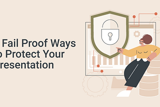 6 Fail Proof Ways to Protect Your Presentation