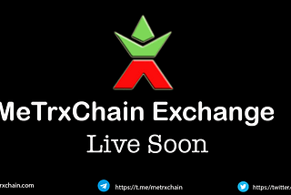 MeTrxChain Exchange will be live very soon We are working hard to give you the best experience!