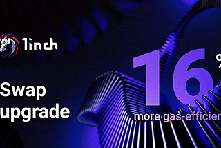 1inch announces a significant upgrade: swaps and limit orders now up to 16% cheaper
