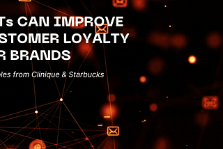 NFTs can Improve Customer Loyalty for Brands