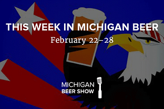 This Week in Michigan Beer: Feb 22 — Feb 28