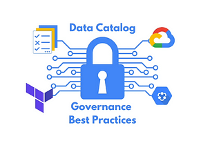 How to Automate Governance Best Practices With Google Data Catalog and Terraform