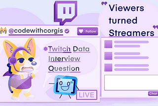 “Viewers turned Streamers”— Twitch Data Interview Questions for Gamers. 💬🎮🎥