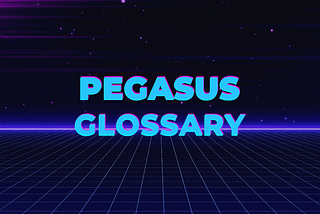 Pegasus Glossary