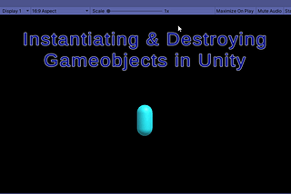 Instantiating & Destroying Gameobjects in Unity
