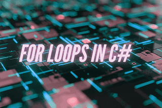 A Quick Introduction to For Loops in C#