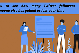 How to see how many Twitter followers someone else has gained or lost over time