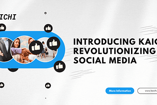 Introducing Kaichi - Revolutionizing Social Media