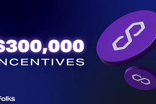 ​​$300,000 in POL Incentives Live for Crosschain Markets on Folks Finance